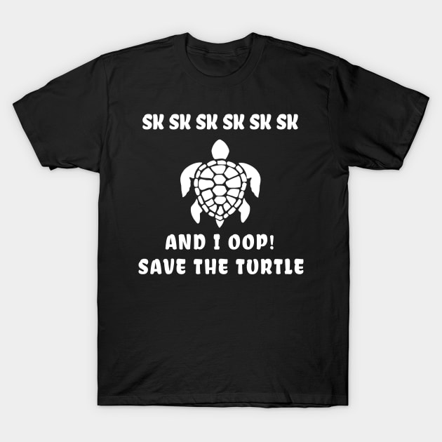 sksksk and i oop save the turtle Gift T-Shirt by salah_698